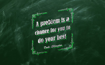 Картинка разное надписи +логотипы +знаки проблема это шанс для вас сделать все возможное зеленый фон цитаты герцог эллингтон вдохновение проблемы